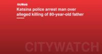 Katsina police arrest man over alleged killing of 80-year-old father