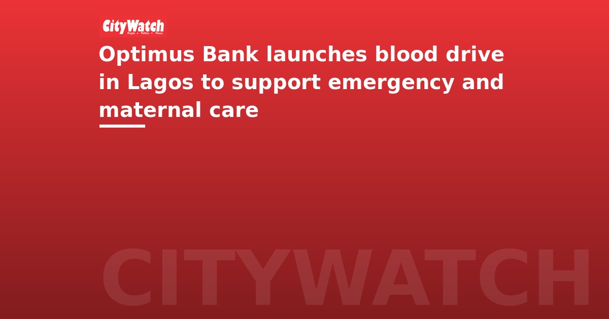 Optimus Bank launches blood drive in Lagos to support emergency and maternal care