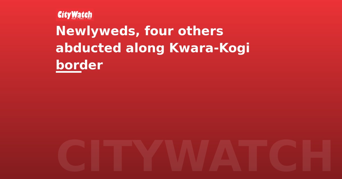Newlyweds, four others abducted along Kwara-Kogi border
