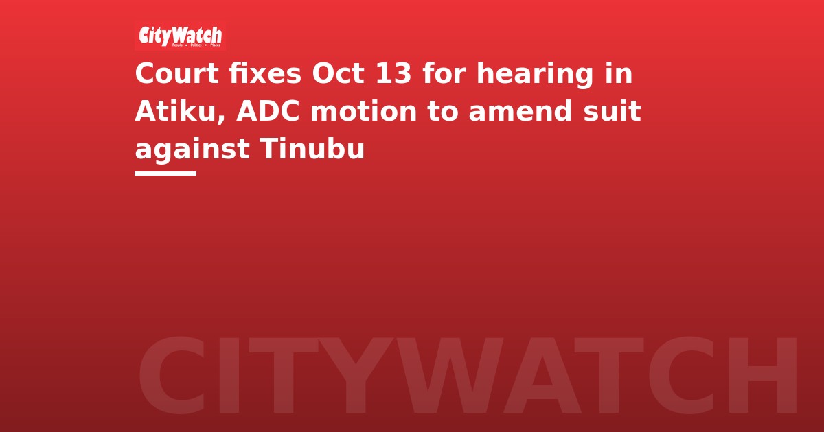 Court fixes Oct 13 for hearing in Atiku, ADC motion to amend suit against Tinubu